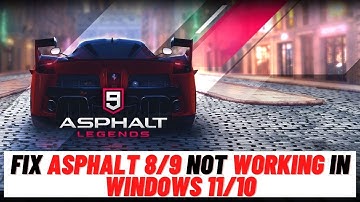 How to Fix Asphalt 8/9 Not Working in Windows 11/10