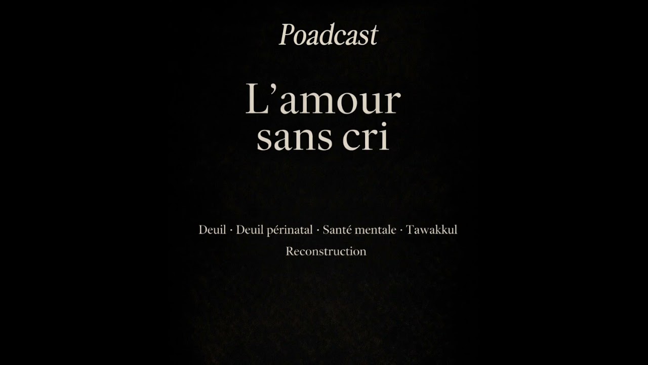 Épisode 1 — Qu’est-ce que L’Amour Sans Cri ? | Deuil, résilience, tawakkul & santé mentale