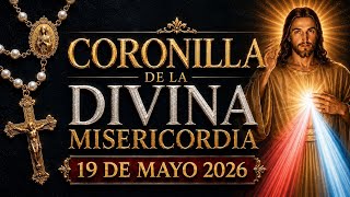 CORONILLA DE LA DIVINA MISERICORDIA DE HOY MARTES 19 DE MAYO 2026 Oración 3 PM Jesús en Ti confío.