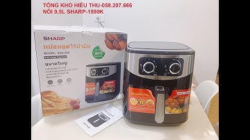 Đập Hộp Nồi chiên không dầu SHARP 9,5L siêu to khổng lồ- nồi chiên không dầu sharp