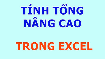 4 Cách Tính Tổng Nâng Cao Trong Excel
