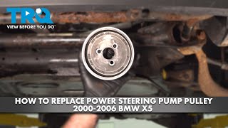 How to Replace Power Steering Pump Pulley 2000-2006 BMW X5