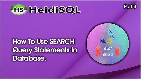 DBMS task 8 | How to work with SEARCH query statements in heidiSQL software.