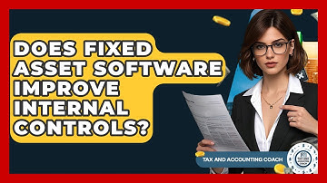 Does Fixed Asset Software Improve Internal Controls? - Tax and Accounting Coach