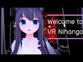 Welcome to VR Nihongo- Nice to meet you! I am Moe!