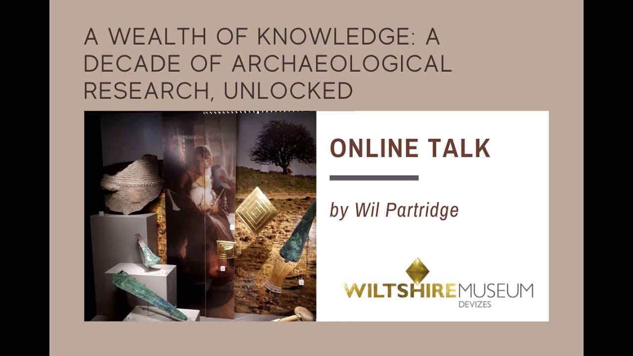 A Wealth Of Knowledge: Unlocking A Decade Of Archaeological Research -  Wiltshire Museum