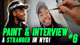 Paint & Interview A Stranger In Nyc #6 !