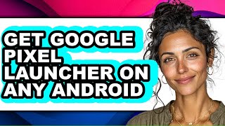 How to Get Google Pixel Launcher on Any Android - Full Guide screenshot 4