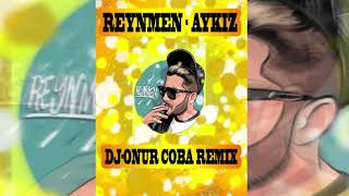 REYNMEN - AYKIZ ( DJ ONUR COBA REMIXXX )