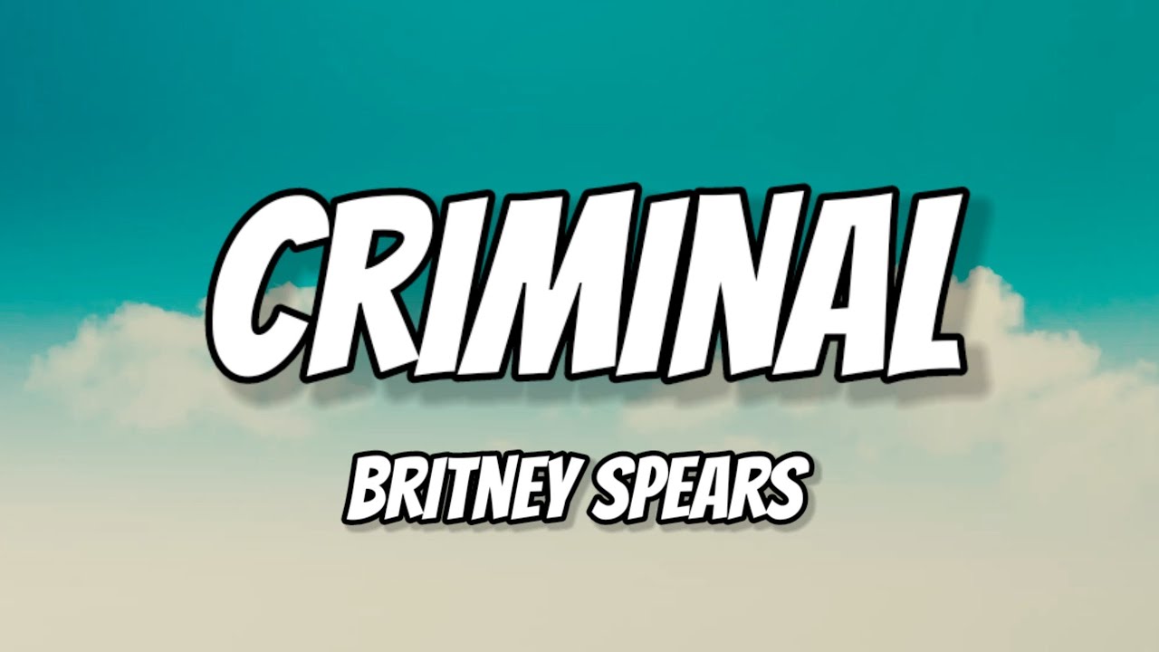 Britney Spears - Criminal (Lyrics) - YouTube