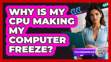 Why Is My CPU Making My Computer Freeze? - The Hardware Hub