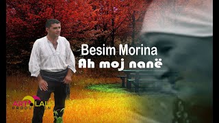 Besim Morina- Ahh moj nanë