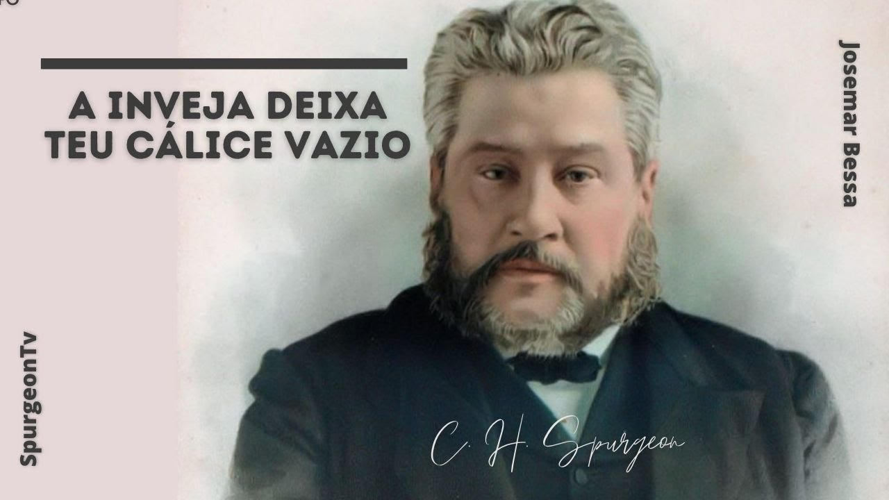 A inveja deixa teu cálice vazio | C. H. Spurgeon ( 1834 - 1892 )