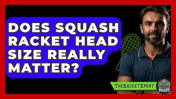Does Squash Racket Head Size Really Matter? - The Racket Xpert