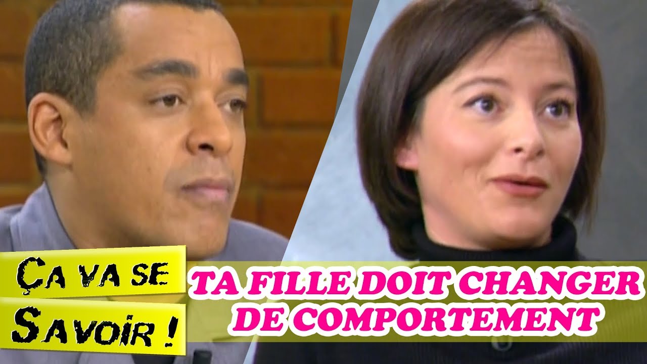 Ta fille doit changer de comportement - Ça va se savoir ! - YouTube