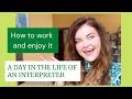 A DAY IN THE LIFE OF AN INTERPRETER - (14 HOURS) How to work and enjoy it