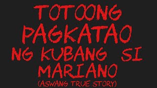TOTOONG PAGKATAO NG KUBANG SI MARIANO (Aswang True Story)