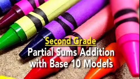 Everyday Mathematics: Partial Sums Addition with Base 10 Models - Grade 2