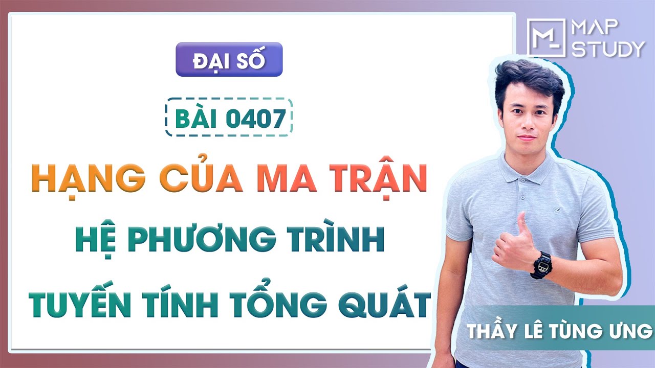 [ĐẠI SỐ] 0407. Hạng của ma trận - Hệ phương trình... - youtube