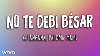 C. Tangana, Paloma Mami, Alizzz - No Te Debi Besar  (Letra/Lyrics) | Latino Letra
