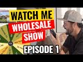 Watch Me Wholesale Show - Episode 1: Riverside CA