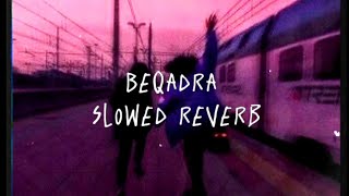 Beqadra - Nehaal Naseem (slowed reverb)