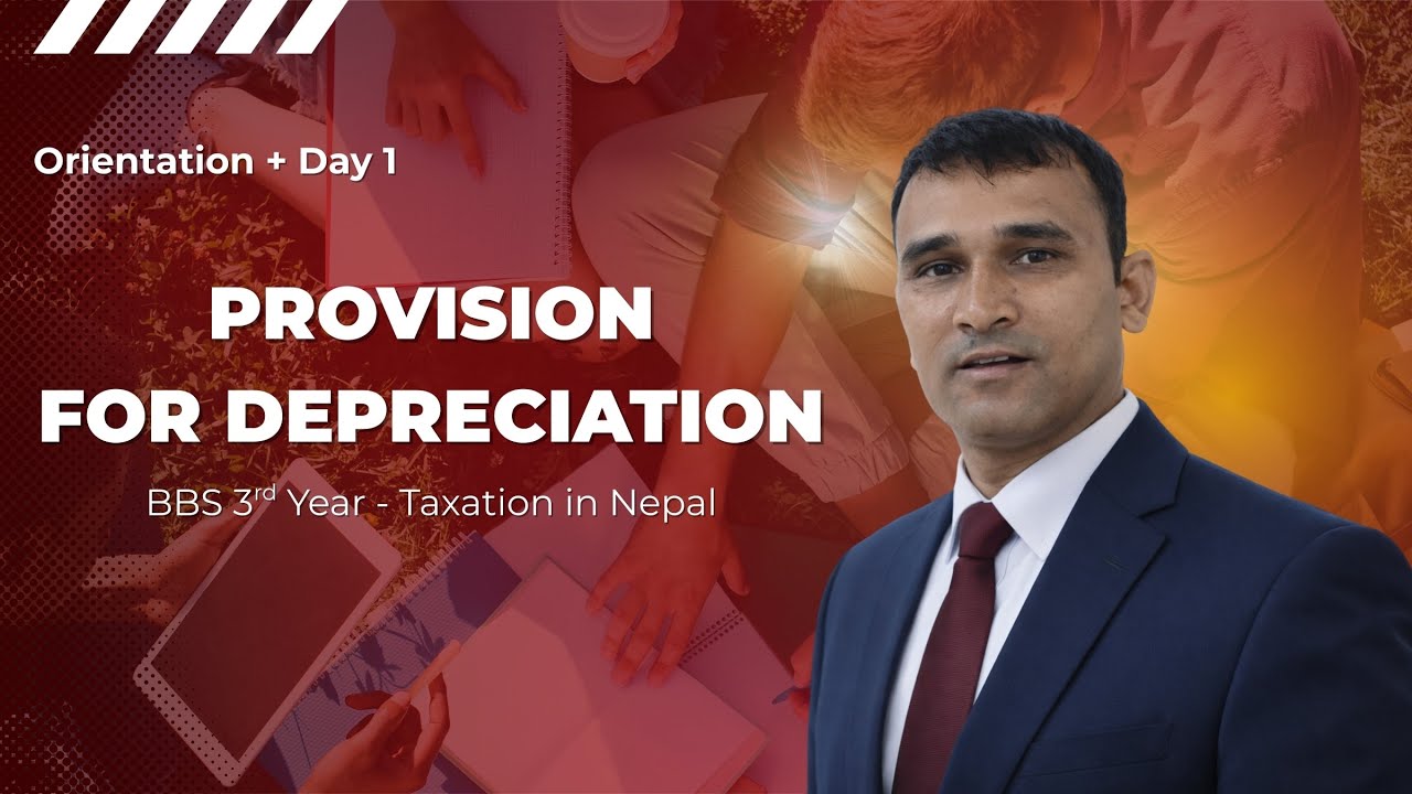 Day 1 | Orientation + Provision for Depreciation | Taxation in Nepal | BBS 3rd Year | Tika Sir