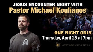 Jesus Encounter Night with Michael Koulianos at Legacy!