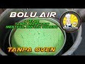 Bolu air irit 1 telur, tanpa margarin, mentega, minyak sayur dan tanpa oven