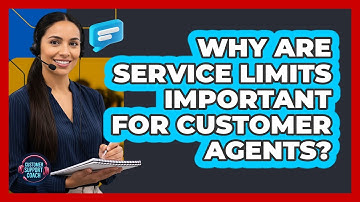 Why Are Service Limits Important For Customer Agents?