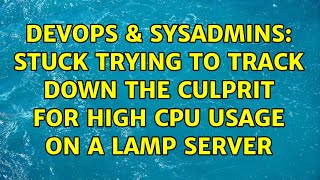 Famous DevOps & SysAdmins: Stuck trying to track down the culprit for high CPU usage on a LAMP server Net Worth
