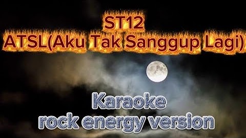 ST12 (ATSL) Aku Tak Sanggup Lagi  ( KARAOKE) rock energy version 
