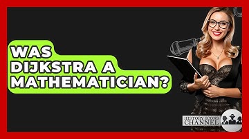 Was Dijkstra A Mathematician? - History Icons Channel