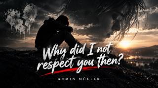 Why Did I Not Respect You Then