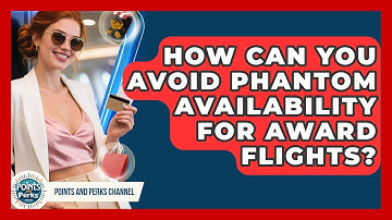 How Can You Avoid Phantom Availability For Award Flights? - Points and Perks Channel