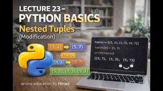 Lecture 23 - Python Basics: Nested Tuples (Modification)