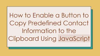 How to Enable a Button to Copy Predefined Contact Information to the Clipboard Using JavaScript