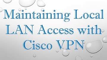 Maintaining Local LAN Access with Cisco VPN