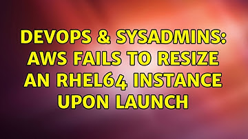 DevOps & SysAdmins: AWS fails to resize an RHEL64 instance upon launch (2 Solutions!!)