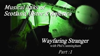 Wayfaring Stranger (Musical links between Scotland, Ulster & the USA) Pt.1