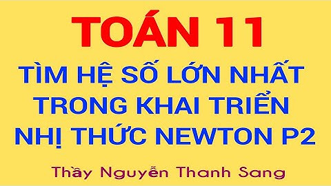 TÌM HỆ SỐ LỚN NHẤT CỦA KHAI TRIỂN NEWTON  PHẦN 2