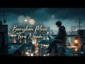 Barishon Mein Tera Naam ☔❤️ | Romantic LoFi Song | Slow + Reverb | Midnight Rain Vibes