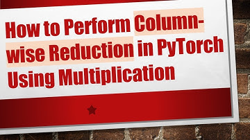 How to Perform Column-wise Reduction in PyTorch Using Multiplication