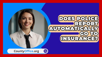 Does Police Report Automatically Go To Insurance? - CountyOffice.org