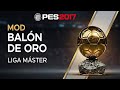MOD BALÓN DE ORO LIGA MÁSTER - PES 2017 PC ALL PATCH