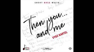 vybz kartel  - Then you and me