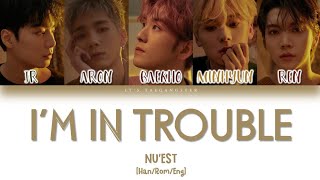NU'EST  (뉴이스트)  - 'I'M IN TROUBLE' Color Coded Lyrics [Han/Rom/Eng]