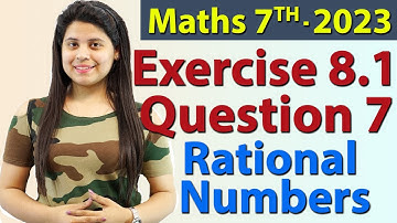 Q 7, Ex 8.1 - Rational Numbers - Chapter 8 - Maths Class 7th - NCERT, New Syllabus 2023 CBSE