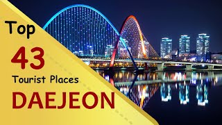 'DAEJEON' Top 43 Tourist Places | Daejeon Tourism | SOUTH KOREA