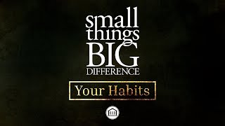 Small Things Big Difference - Your Habits